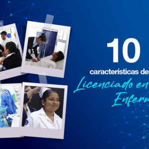 10 características que debe tener un Licenciado en Enfermería