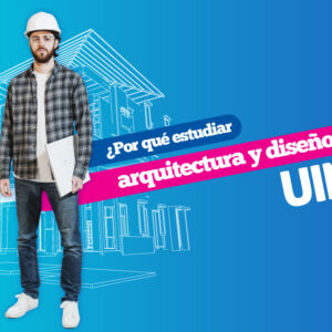 ¿Por qué estudiar arquitectura y diseño en UIN?